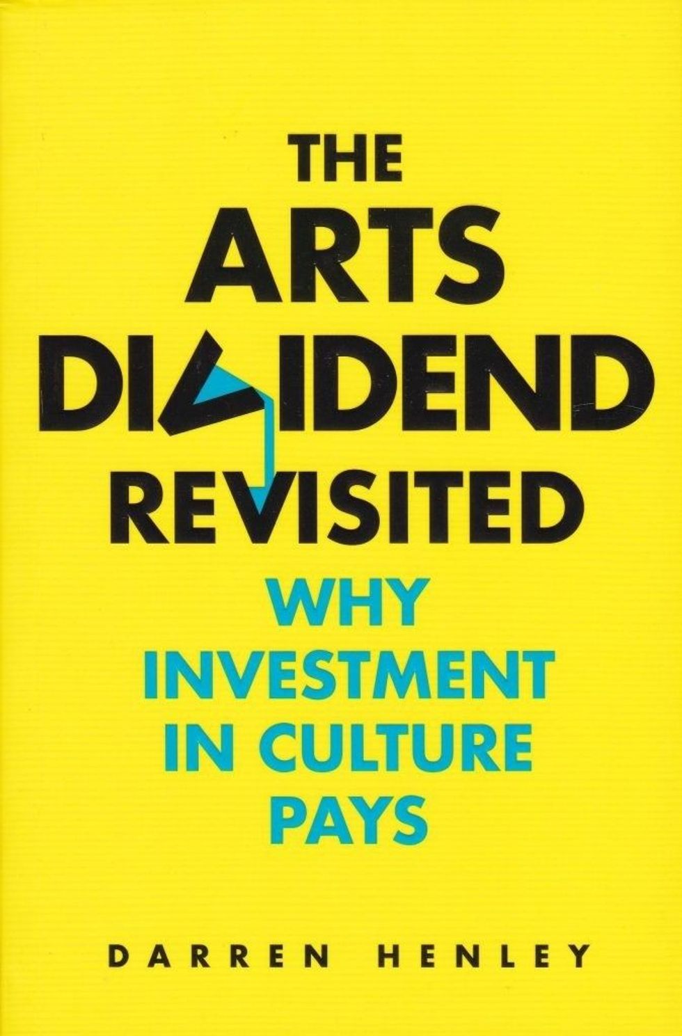 INSET Darren Henley book cover The Arts Dividend Revisited. Why Investment in Culture Pays 5 September 2022